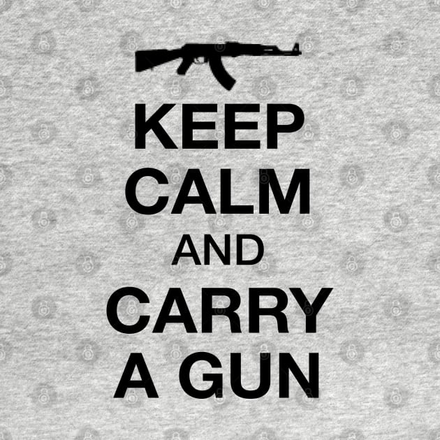 Keep Calm And Carry A Gun by JakeRhodes